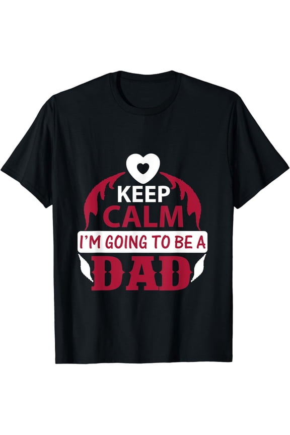 Keep Calm im going to be a Dad Father Daddy T-Shirt