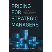 Pricing for Strategic Managers: The Theory and Practice of Implementing Pricing Decisions, (Hardcover)