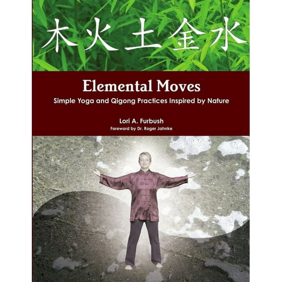 Elemental Moves: Simple Yoga and Qigong Practices Inspired by Nature, (Paperback)