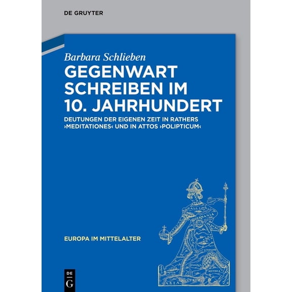 Europa Im Mittelalter Gegenwart Schreiben Im 10. Jahrhundert: Deutungen Der Eigenen Zeit in Rathers "Meditationes" Und in Attos "Polipticum", Book 30, (Hardcover)