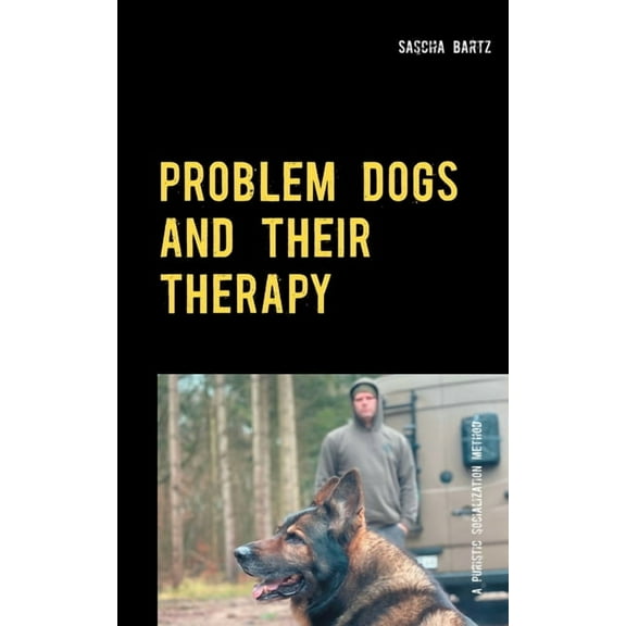 Problem Dogs and Their Therapy : Or a Puristic Socialization Method of So-Called Behaviorally Conspicuous Dogs (Paperback)
