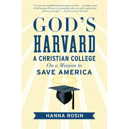 God's Harvard : A Christian College on a Mission to Save (Best Christian Colleges In America)