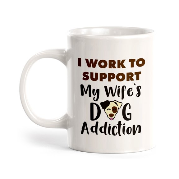 I work to support my wife's dog addiction 11oz Plastic Coffee Mug