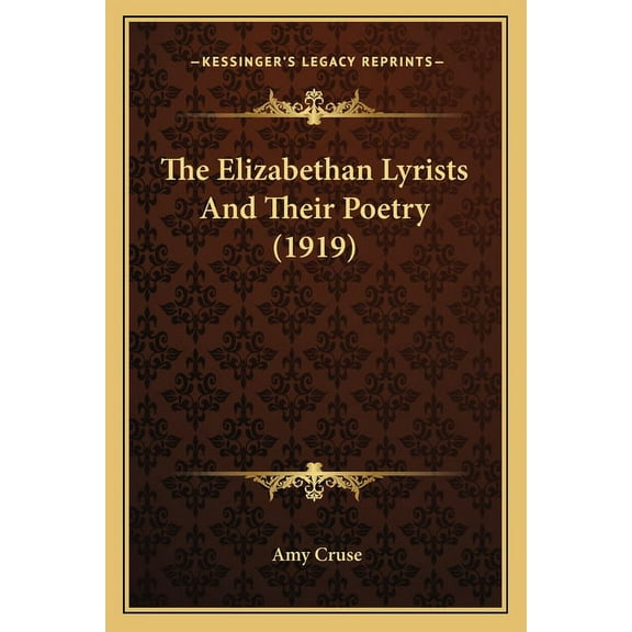 The Elizabethan Lyrists And Their Poetry (1919) (Paperback)