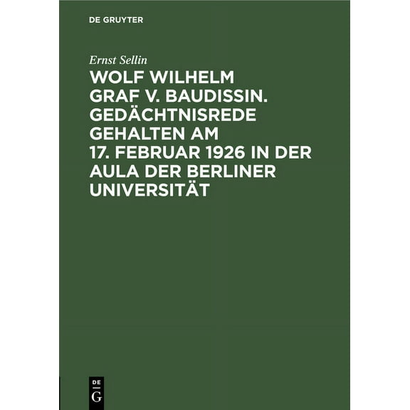 Wolf Wilhelm Graf V. Baudissin. Gedächtnisrede Gehalten Am 17. Februar 1926 in Der Aula Der Berliner Universität, (Hardcover)