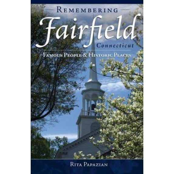 Pre-Owned Remembering Fairfield, Connecticut: Famous People & Historic Places (Paperback) 1596292393 9781596292390