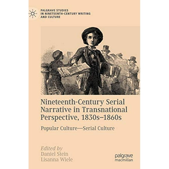 Récit en Série du XIXe Siècle dans une Perspective Transnationale, Années 1830-1860, Culture Populaire – Culture en Série (Études de la Palgrave dans l'Écriture et la Culture du XIXe Siècle)