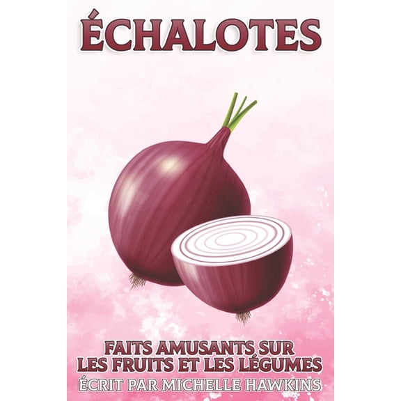 Faits Amusants Sur Les Fruits Et Les LÃ©g Ãchalotes: Faits amusants sur les fruits et les lÃ©gumes #27, (Paperback)
