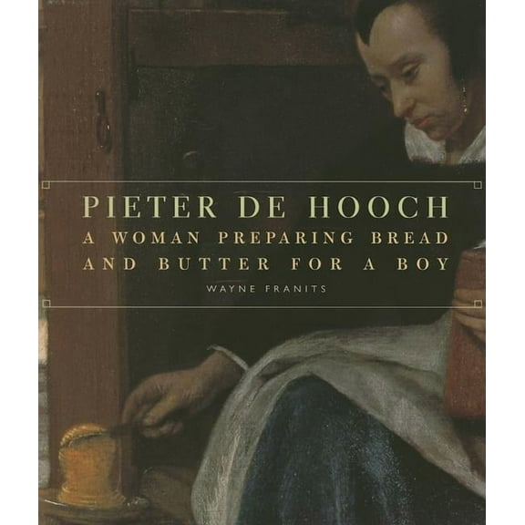 Getty Museum Studies on Art: Pieter de Hooch: A Woman Preparing Bread and Butter for a Boy (Paperback)