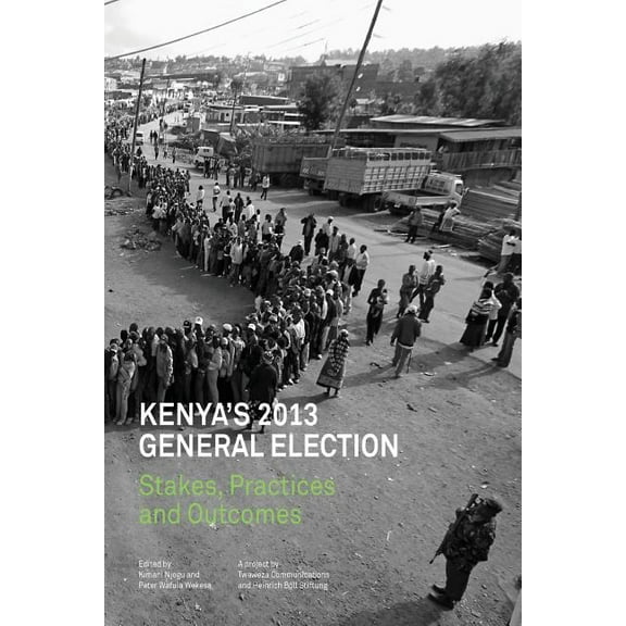 Kenya's 2013 General Election: Stakes, Practices and Outcome, (Paperback)