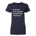 thumbnail image 1 of No You're right Sarcastic Novelty Gift Idea Adult Humor Funny Women's Casual Tees, 1 of 3