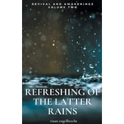 End-Time Remnant: Revival and Awakenings Volume Two: Refreshing of the Latter Rains (Paperback)