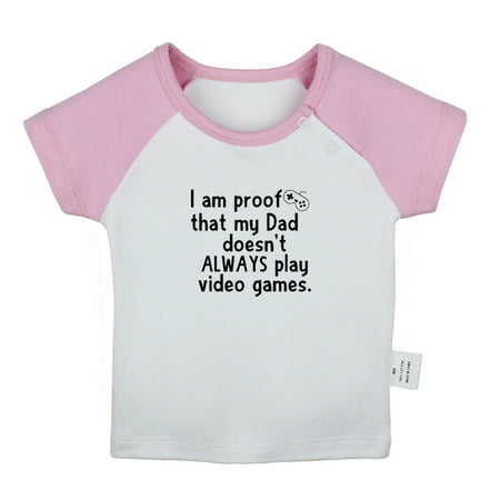 

I Am Proof That My Dadd Doesn t Always Play Video Games Funny T shirt For Baby Newborn Babies T-shirts Infant Tops 0-24M Kids Graphic Tees Clothing (Short Pink Raglan T-shirt 18-24 Months)
