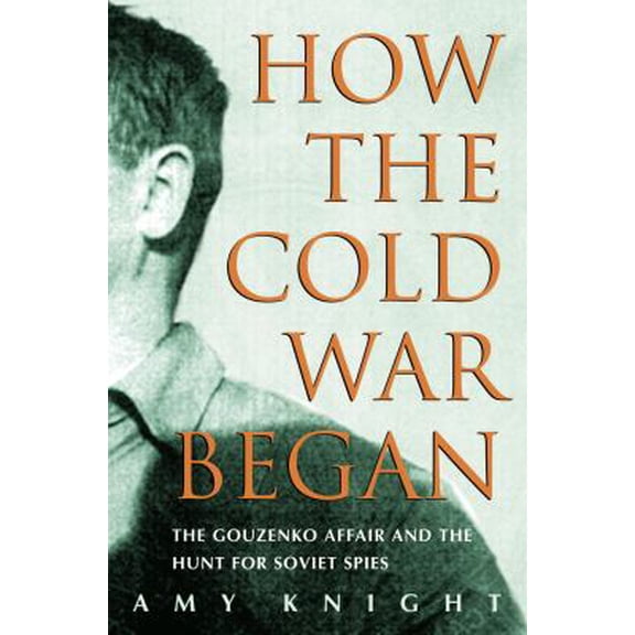 Pre-Owned How the Cold War Began: The Gouzenko Affair and the Hunt for Soviet Spies (Hardcover) 0771095775 9780771095771