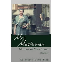 Mrs. Musterman, Milliner of Main Street: A Biography, (Paperback)
