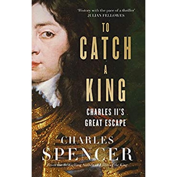 Pre-Owned To Catch a King: Charles II's Great Escape (Hardcover) 0008283982 9780008283988