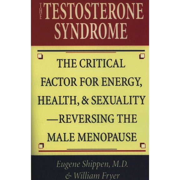 The Testosterone Syndrome: The Critical Factor for Energy, Health, & Sexuality-Reversing the Male Menopause, (Paperback)