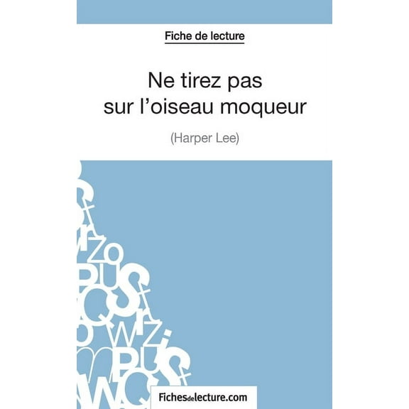 Ne tirez pas sur l'oiseau moqueur d'Harper Lee (Fiche de lecture): Analyse complète de l'oeuvre, (Paperback)