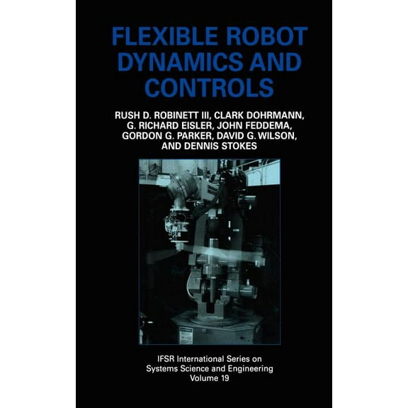 Ifsr International Systems Science and S Flexible Robot Dynamics and Controls, Book 19, (Hardcover)