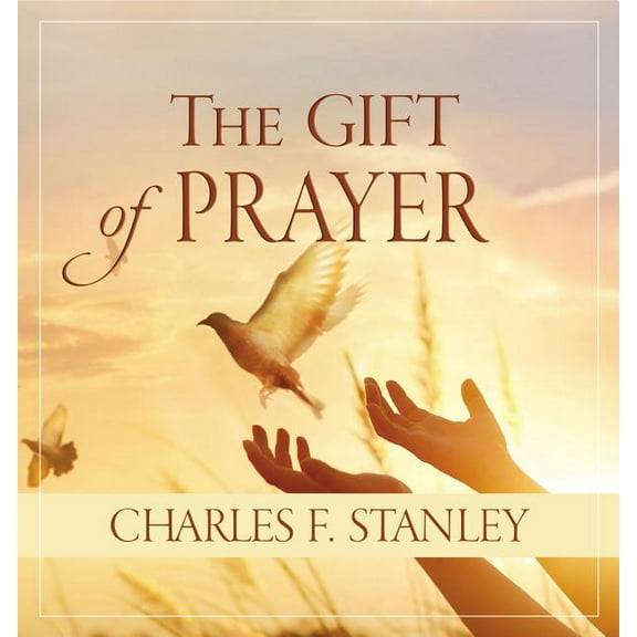 The Gift of Prayer: Discover a Deeper Relationship with God, (Hardcover)