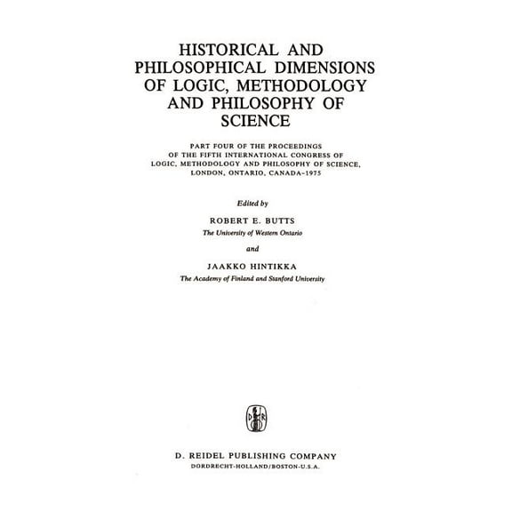 The Western Ontario Philosophy of Scienc Historical and Philosophical Dimensions of Logic, Methodology and Philosophy of Science: Part Four of the Proceedings of, Book 12, (Hardcover)
