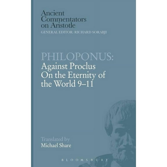 Ancient Commentators on Aristotle Philoponus: Against Proclus on the Eternity of the World 9-11, (Hardcover)