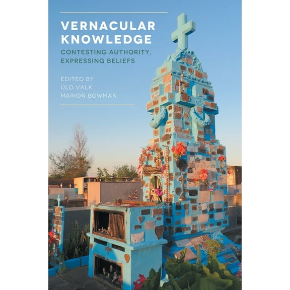 Vernacular Knowledge: Contesting Authority, Expressing Beliefs, (Paperback)