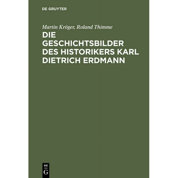Die Geschichtsbilder des Historikers Karl Dietrich Erdmann, (Hardcover)