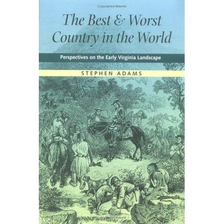 The Best and Worst Country in the World : Perspectives on the Early Virginia (Best Landscapes In The World)