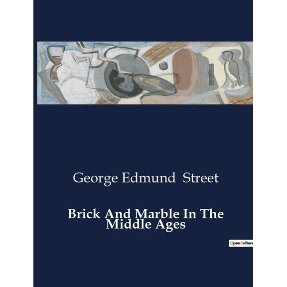 Brick And Marble In The Middle Ages: Explorations of Northern Italian Architecture in the Middle Ages, (Paperback)