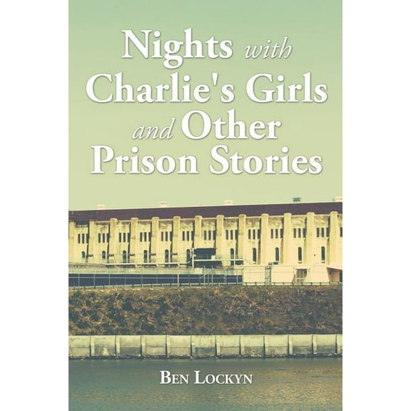 Nights with Charlie's Girls and Other Prison Stories, (Paperback)
