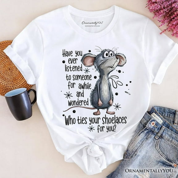 Funny Mouse Sarcastic T-Shirt, Who Ties Your Shoelaces Humor Quote Tee