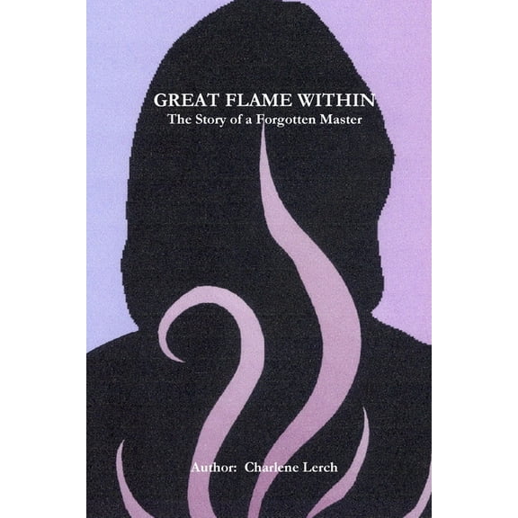GREAT FLAME WITHIN - The Story of a Forgotten Master, (Paperback)