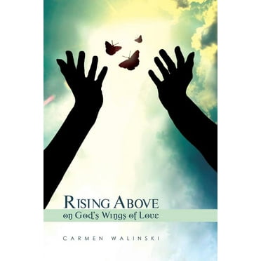 Rising Above on God's Wings of Love (Paperback)