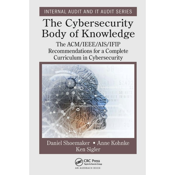Security, Audit and Leadership The Cybersecurity Body of Knowledge: The ACM/IEEE/AIS/IFIP Recommendations for a Complete Curriculum in Cybersecurity, (Paperback)