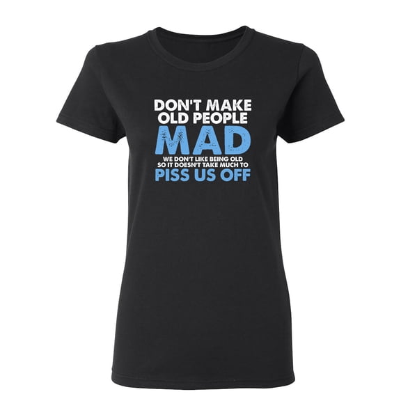 Don't Make Old People Mad Sarcastic Novelty Gift Idea Adult Humor Funny Women's Casual Tees