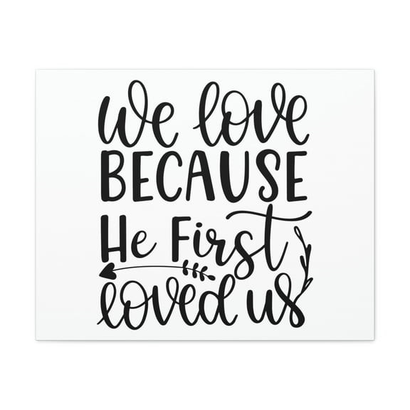 Scripture Walls 1 John 4:19 We Love Because He First Loved Us Cursive Bible Verse Canvas Christian Wall Art Ready to Hang Unframed
