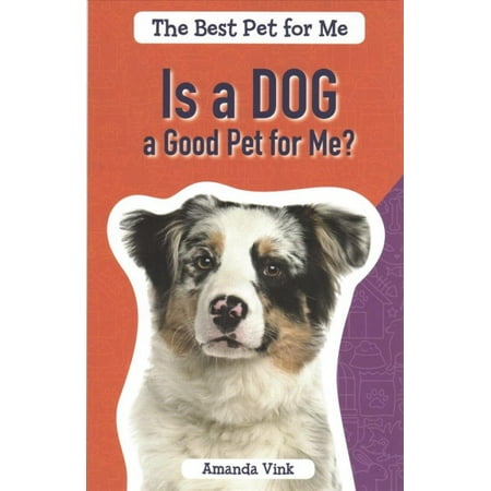 Is a Dog a Good Pet for Me? (The Best Pet For Me)