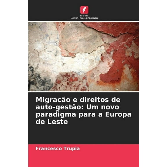 MigraÃ§Ã£o e direitos de auto-gestÃ£o: Um novo paradigma para a Europa de Leste, (Paperback)