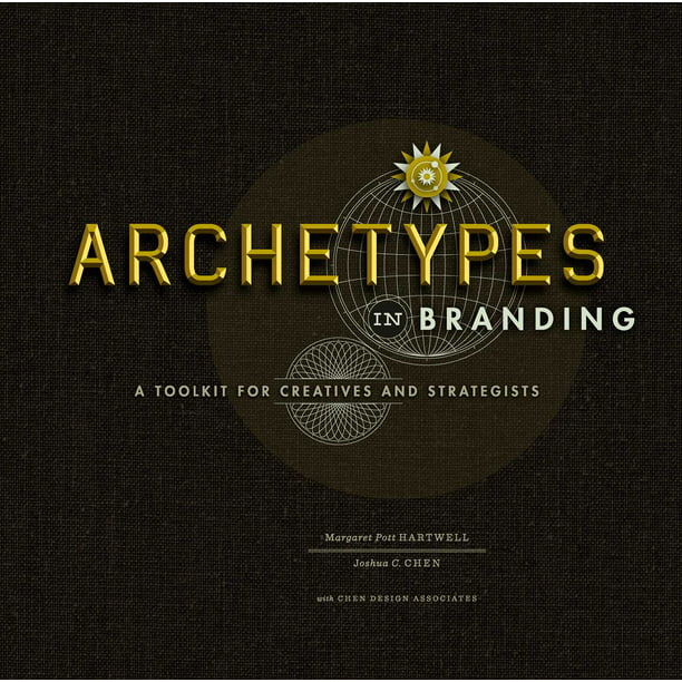 Archetypes in Branding A Toolkit for Creatives and Strategists