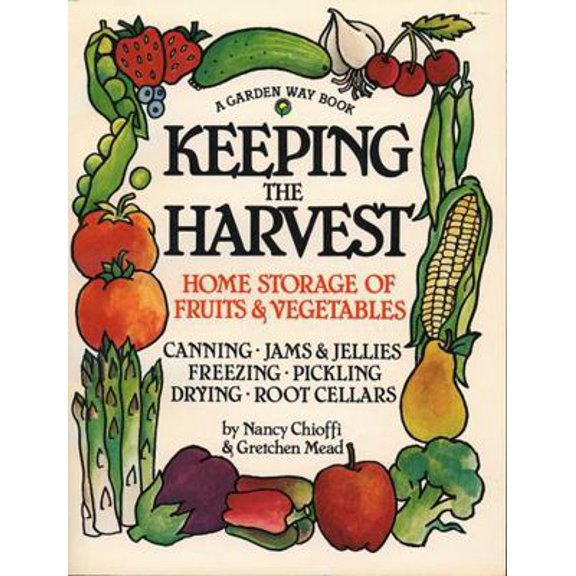 Pre-Owned Keeping the Harvest: Discover the Homegrown Goodness of Putting Up Your Own Fruits, Vegetables & Herbs (Paperback) 0882666509 9780882666501