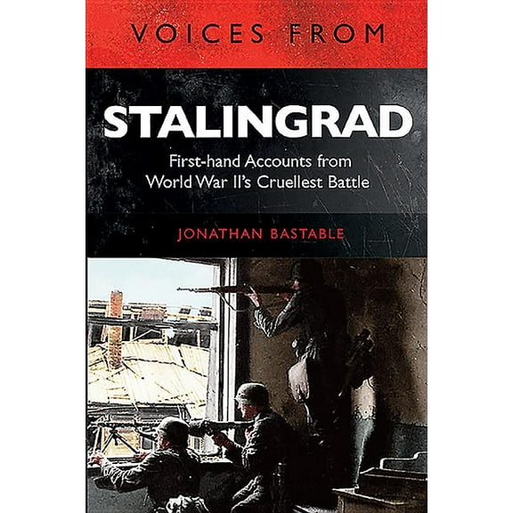 Voices from Stalingrad: First-Hand Accounts from World War II's Cruellest Battle (Paperback)