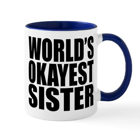 

CafePress - WORLD s OKAYEST SISTER Mugs - 11 oz Ceramic Mug - Novelty Coffee Tea Cup