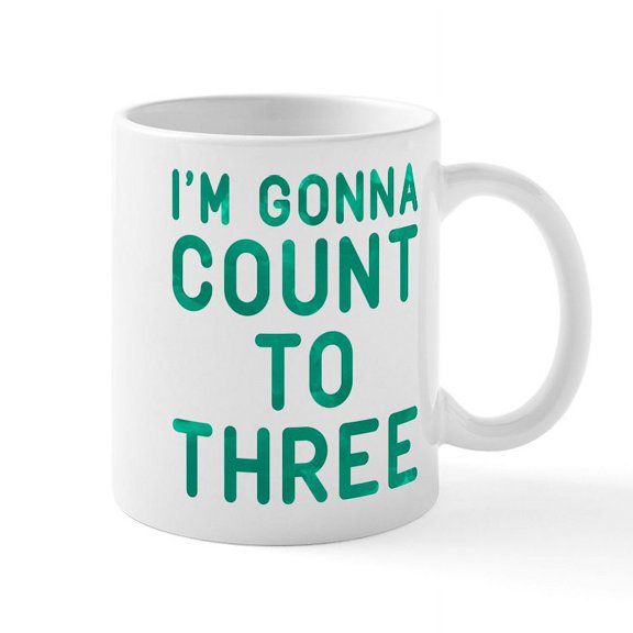 CafePress - I'm Gonna Count To Three Mug - 11 oz Ceramic Mug - Novelty Coffee Tea Cup