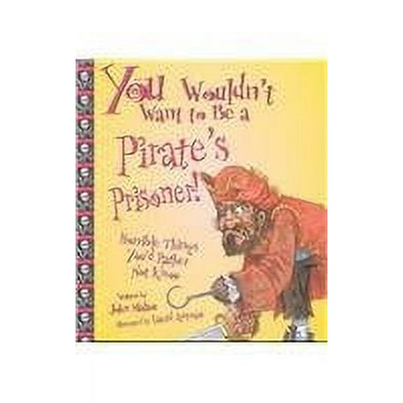 Pre-Owned You Wouldnt Want to Be a Pirates Prisoner!: Horrible Things Youd Rather Not Know to. Library Binding John Malam