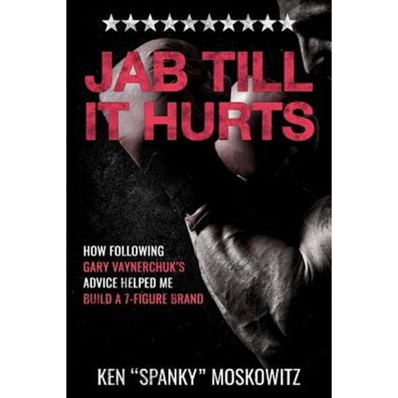 Pre-Owned Jab Till It Hurts: How Following Gary Vaynerchuk's Advice Helped Me Build A 7-Figure Brand (Paperback) 1724043471 9781724043474