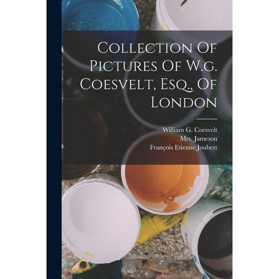 Collection Of Pictures Of W.g. Coesvelt, Esq., Of London (Paperback)