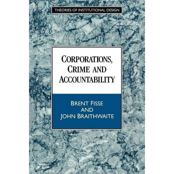 Theories of Institutional Design Corporations, Crime and Accountability, (Paperback)
