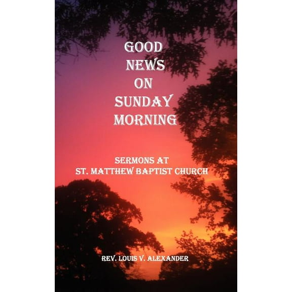 Good News on Sunday Morning : Sermons from St. Matthew Baptist Church (Paperback)
