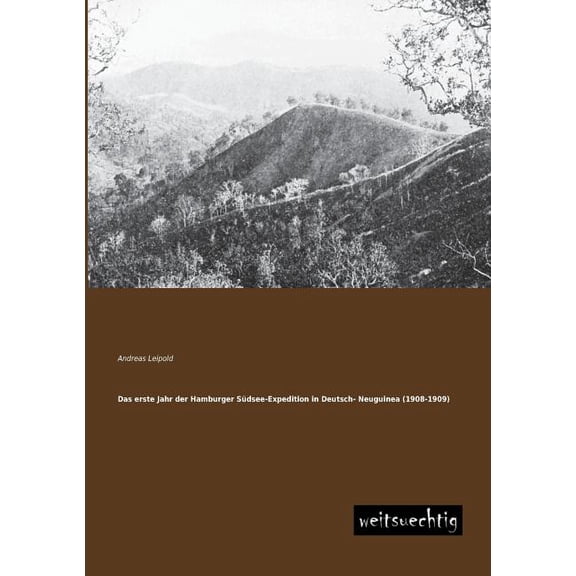 Das erste Jahr der Hamburger S?dsee-Expedition in Deutsch- Neuguinea (1908-1909)